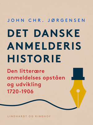 Det danske anmelderis historie : den litterære anmeldelses opståen og udvikling 1720-1906
