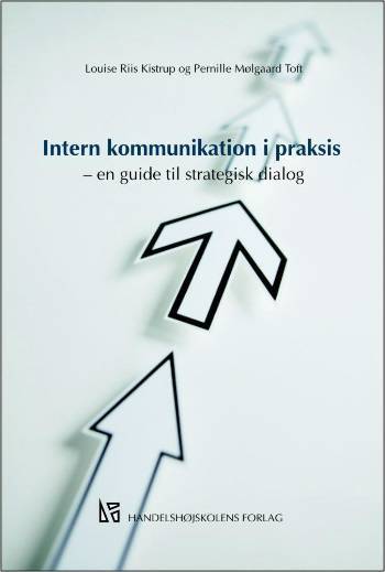 Intern kommunikation i praksis : en guide til strategisk dialog