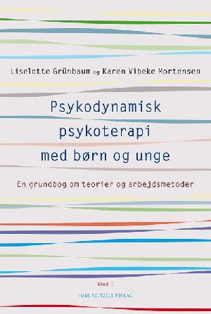 Psykodynamisk psykoterapi med børn og unge. Bind 1 : En grundbog om teorier og arbejdsmetoder