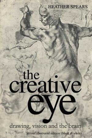 The creative eye : drawing, vision and the brain