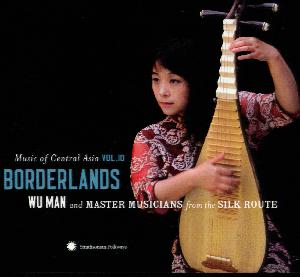 Borderlands : Wu Man and master musicians from the Silk Route