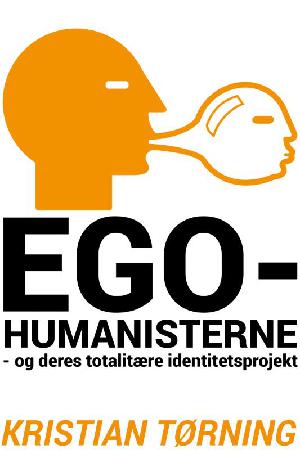 Egohumanisterne - og deres totalitære identitetsprojekt