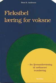 Fleksibel læring for voksne : fra fjernundervisning til netbaseret teamlæring