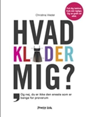 Hvad klæder mig? : og nej, du er ikke den eneste, som er bange for prøverum