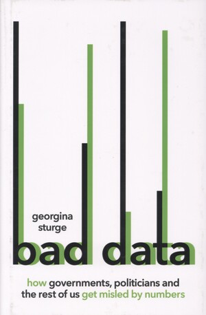 Bad data : how governments, politicians and the rest of us get misled by numbers