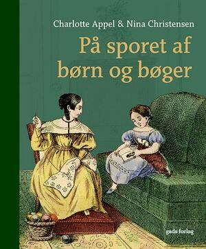 På sporet af børn og bøger : læsekultur og medier 1750-1850