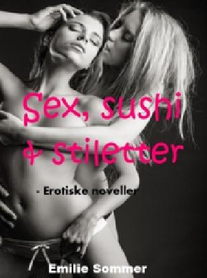 Sex, sushi & stiletter : erotiske noveller