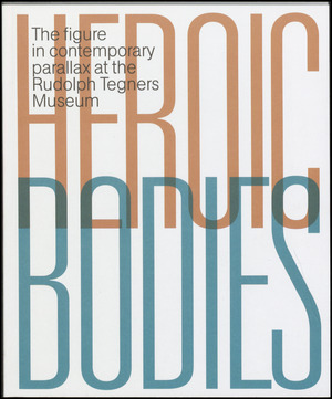 Heroic bodies : the figure in contemporary parallax at the Rudolph Tegners Museum
