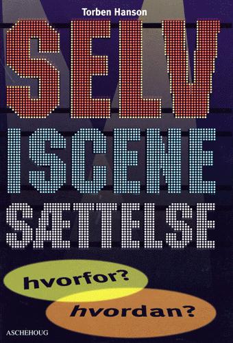 Selviscenesættelse - hvorfor? hvordan?