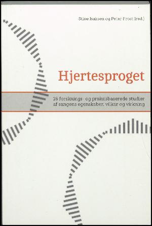 Hjertesproget : 16 forsknings- og praksisbaserede studier af sangens egenskaber, vilkår og virkning