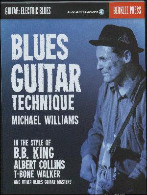 Blues guitar technique : in the style of B.B. King, Albert Collins, T-Bone Walker and other blues guitar masters