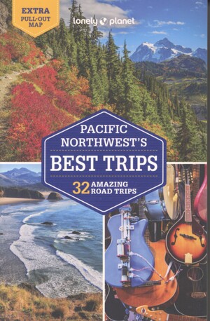 The Pacific Northwest's best trips : 32 amazing road trips