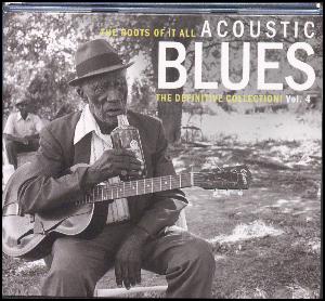 Acoustic blues, vol. 4 : the roots of it all : the definitive collection!