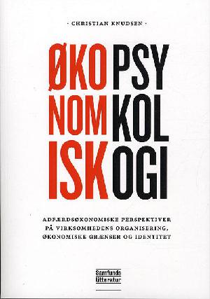 Økonomisk psykologi : adfærdsøkonomiske perspektiver på virksomhedens organisering, økonomiske grænser og identitet