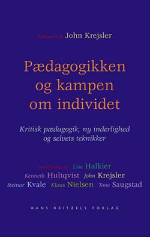 Pædagogikken og kampen om individet : kritisk pædagogik, ny inderlighed og selvets teknikker