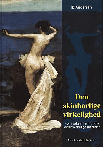 Den skinbarlige virkelighed : vidensproduktion i samfundsvidenskaberne