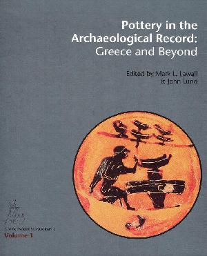 Pottery in the archaeological record : Greece and beyond : acts of the International Colloquium held at the Danish and Canadian Institutes in Athens, June 20-22, 2008