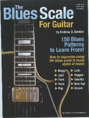 The blues scale for guitar : a comprehensive guide showing how the blues scale can be used in many contemporary styles of music such as: rock, pop, blues, jazz, funk, r&b, country, latin, calypso, new age, acid-jazz, reggae, gospel