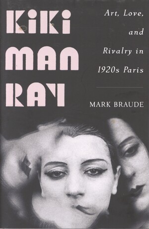 Kiki Man Ray : art, love, and rivalry in 1920s Paris