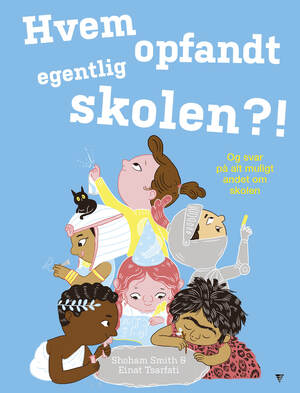 Hvem opfandt egentlig skolen?! : og svar på alt muligt andet om skolen