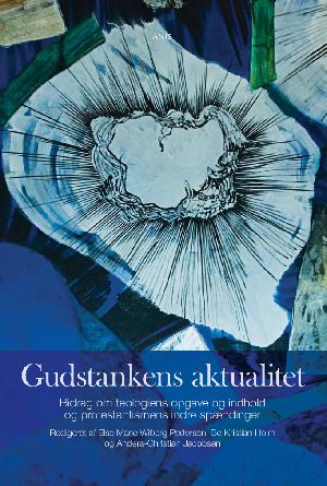 Gudstankens aktualitet : bidrag om teologiens opgave og indhold og protestantismens indre spændinger : festskrift til Peter Widmann