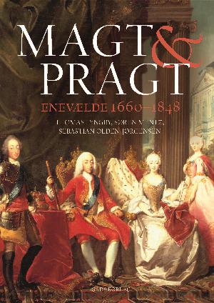 Magt og pragt : enevælde 1660-1848