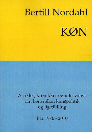 Køn : et udvalg af artikler, kronikker og interviews om kønsroller, kønspolitik og ligestilling : fra 1976-2010