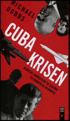 Cubakrisen : Kennedy, Khrusjtjov og Castro på randen af atomkrig