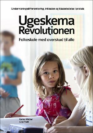 Ugeskemarevolutionen : få ro, trivsel og overskud i lyset af folkeskolereformen