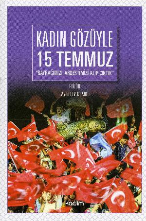 Kadın gözüyle 15 Temmuz : bayrağımızı, abdestimizi alıp çıktık