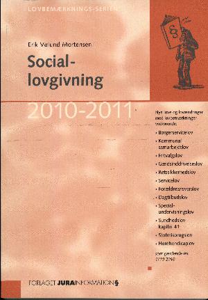 Sociallovgivning : nye love og lovændringer med tilhørende lovbemærkninger i folketingsåret .... 2010/2011 (10. udgave)