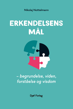 Erkendelsens mål : begrundelse, viden, forståelse og visdom