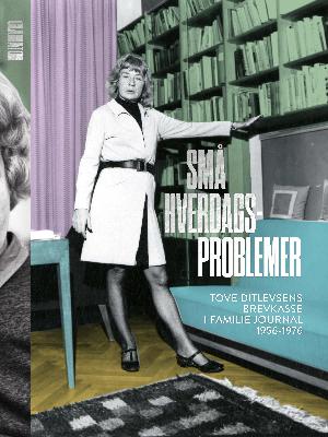 Små hverdagsproblemer : Tove Ditlevsens brevkasse i Familie journal 1956-1976