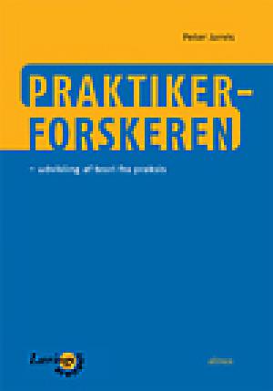 Praktiker-forskeren : udvikling af teori fra praksis