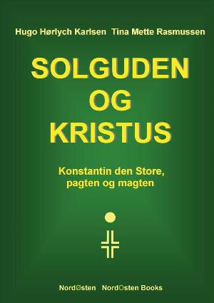 Solguden og Kristus : Konstantin den Store, pagten og magten