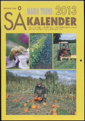 Maria Thuns såkalender : med plante,- luge- og høsttider samt gunstige arbejdsdage for biavleren. Årgang 2013