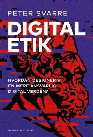 Digital etik : hvordan designer vi en mere ansvarlig digital verden?