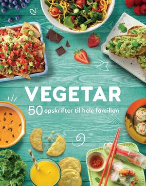 Vegetar : 50 opskrifter til hele familien