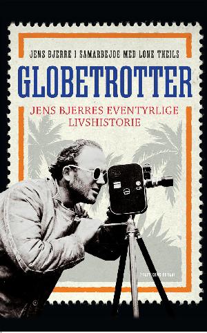 Globetrotter : Jens Bjerres eventyrlige livshistorie