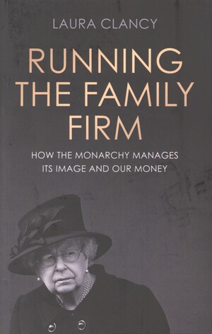 Running the family firm : how the monarchy manages its image and our money