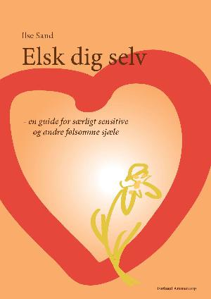 Elsk dig selv : en guide for særligt sensitive og andre følsomme sjæle