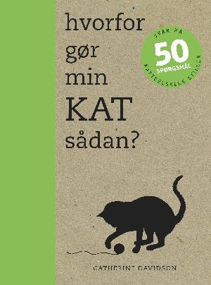 Hvorfor gør min kat sådan? : svar på 50 spørgsmål, som katteelskere stiller