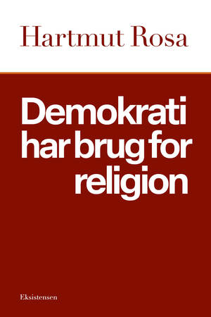 Demokrati har brug for religion : om et ejendommeligt resonansforhold