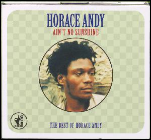 Ain't no sunshine : the best of Horace Andy