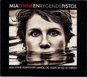 En rygende pistol : Mia Lyhne fortolker sange og digte af Bo Schiøler