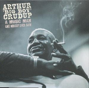 A music man like nobody ever saw: Arthur "Big Boy" Crudup - a music man like nobody ever saw