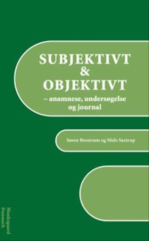 Subjektivt & objektivt : anamnese, undersøgelse og journal