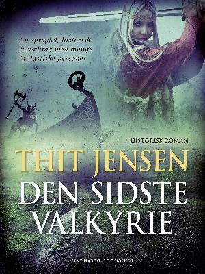 Den sidste Valkyrie : Roman om Dronning Thyra Danebod frit efter Sven Aggesen og gamle danske Folkeviser