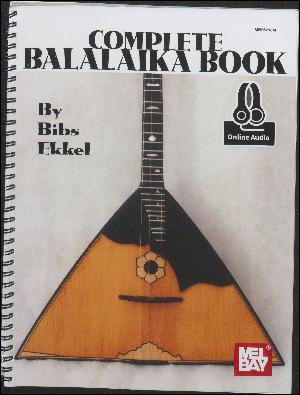 Complete balalaika book : a comprehensive guide & tutor : includes information on all orchestral sizes of balalaika and domra
