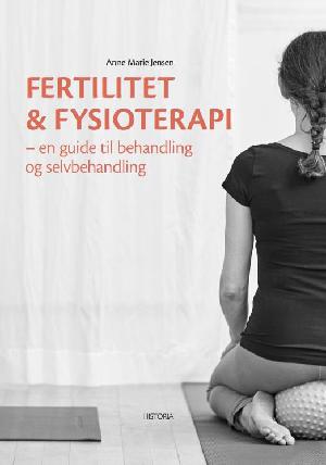 Fertilitet & fysioterapi : en guide til behandling og selvbehandling